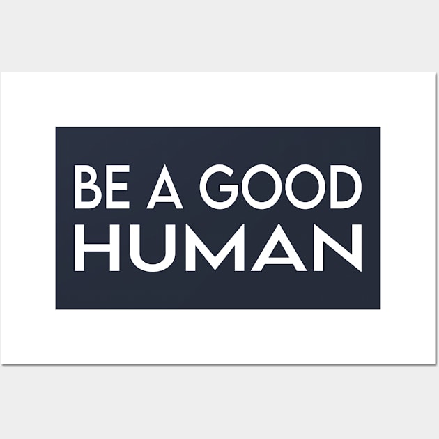 be a good human Wall Art by Elhisodesigns